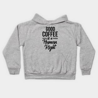 Good Coffee Is A Human Right Shirt - Funny Quote Coffee Lover Kids Hoodie